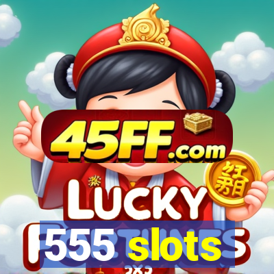555 slots